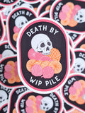 Death By WIP Pile Sticker