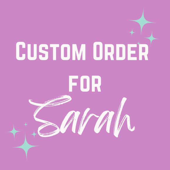 Custom Order for Sarah