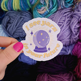 I See Yarn In Your Future Sticker